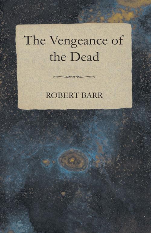 Cover of the book The Vengeance of the Dead by Robert Barr, Read Books Ltd.