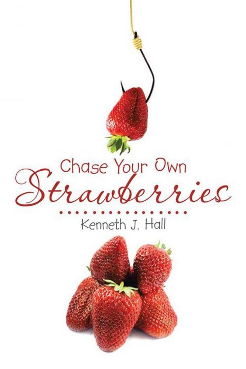 Cover of the book Chase Your Own Strawberries by Kenneth J. Hall, Partridge Publishing Singapore