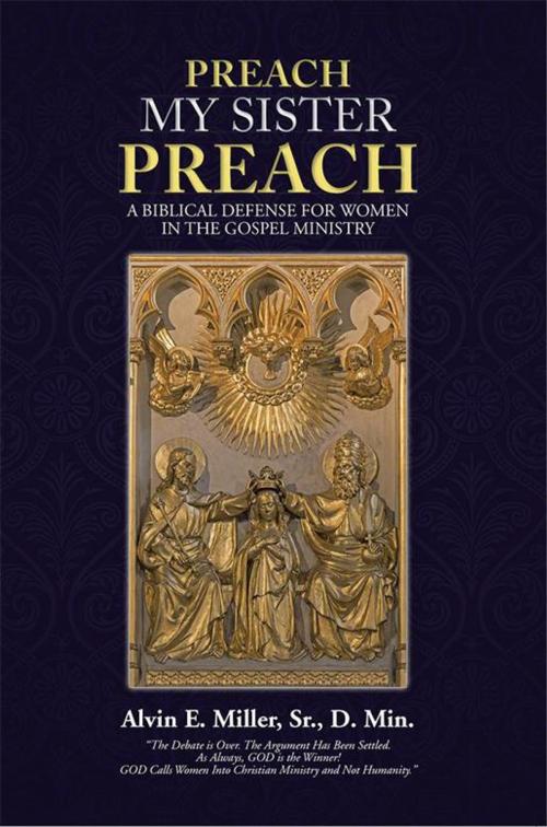 Cover of the book Preach My Sister Preach by Alvin E. Miller  Sr.  D. Min., WestBow Press