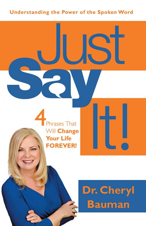 Cover of the book Just Say It! by Dr. Cheryl Bauman, WestBow Press