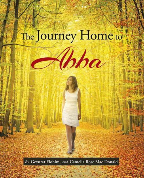 Cover of the book The Journey Home to Abba by Camella Rose Mac Donald, Gevurat Elohim, WestBow Press