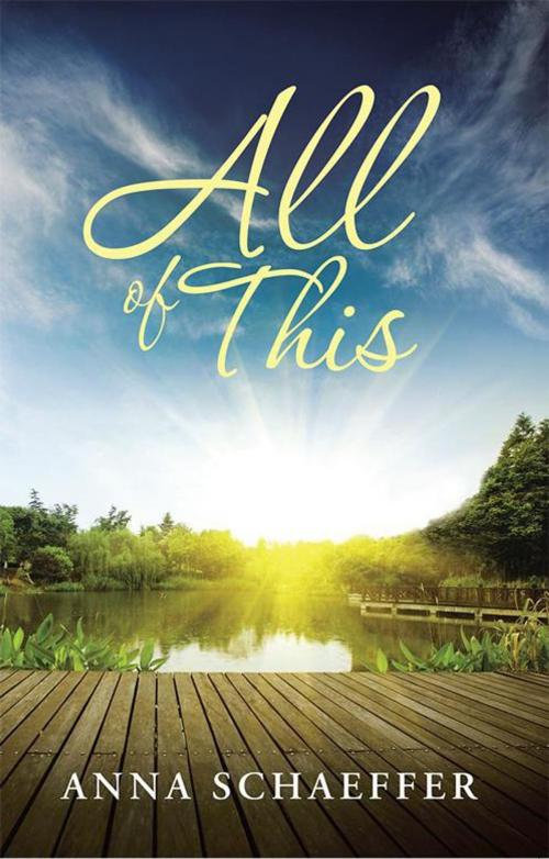 Cover of the book All of This by Anna Schaeffer, WestBow Press