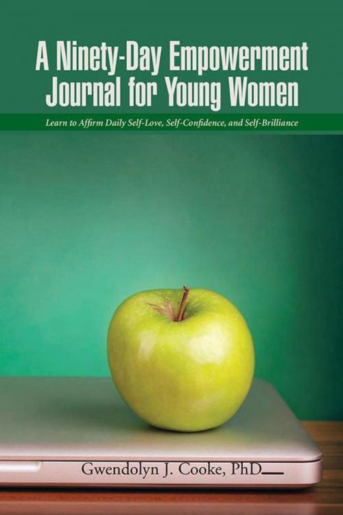 Cover of the book A Ninety-Day Empowerment Journal for Young Women by Gwendolyn L. Cooke PhD, iUniverse