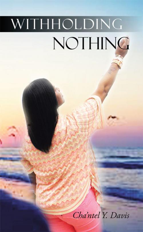 Cover of the book Withholding Nothing by Cha'ntel Y. Davis, AuthorHouse