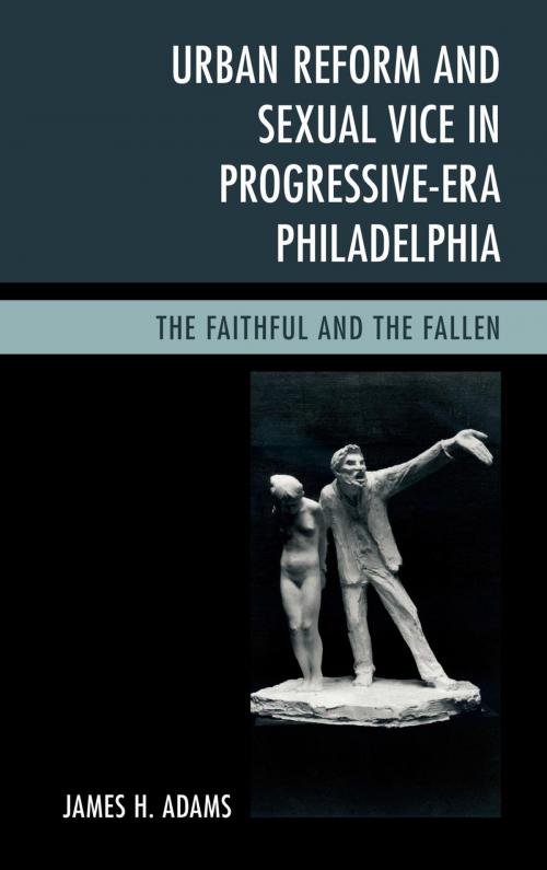 Cover of the book Urban Reform and Sexual Vice in Progressive-Era Philadelphia by James H. Adams, Lexington Books