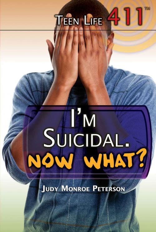 Cover of the book I'm Suicidal. Now What? by Judy Monroe Peterson, The Rosen Publishing Group, Inc