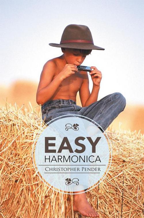 Cover of the book Easy Harmonica by Christopher Pender, Xlibris AU