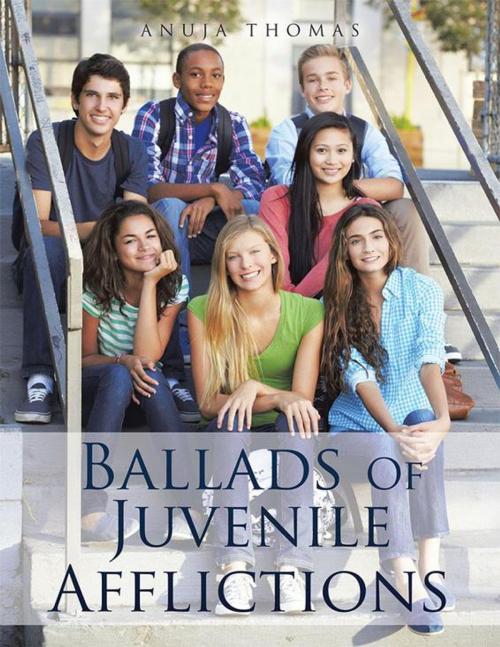 Cover of the book Ballads of Juvenile Afflictions by Anuja Thomas, Xlibris US