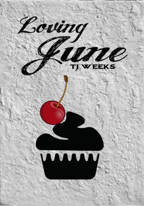 Cover of the book Loving June by TJ Weeks, TJ Weeks