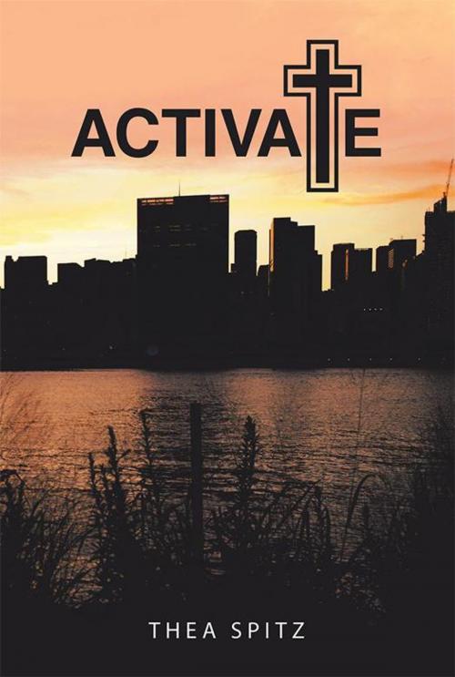 Cover of the book Activate by Thea Spitz, WestBow Press