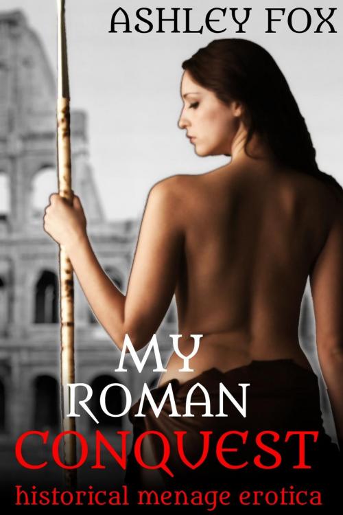 Cover of the book My Roman Conquest by Ashley Fox, Hard Drive Studios