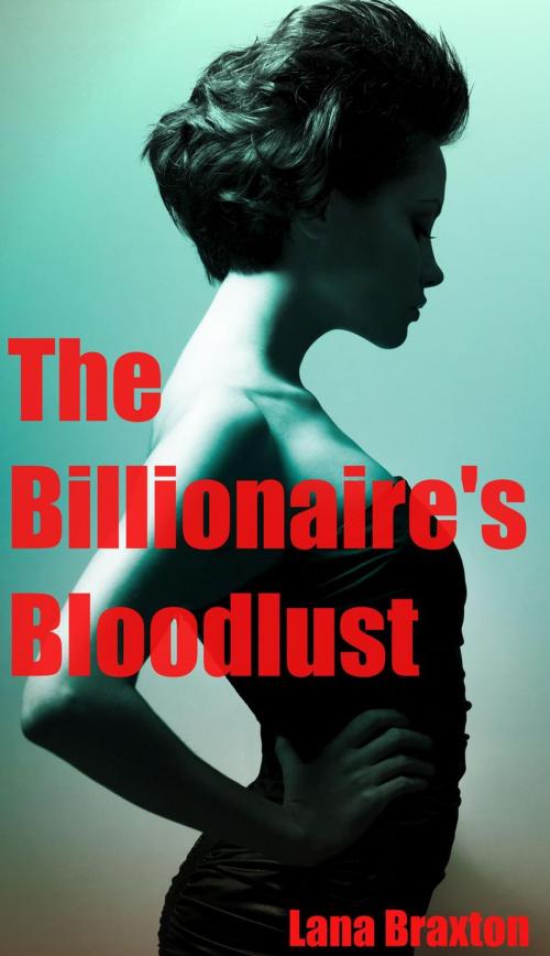 Cover of the book The Billionaire's Bloodlust by Lana Braxton, Ludlow & Rivington