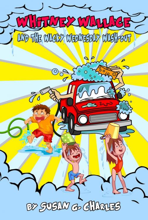 Cover of the book Whitney Wallace and the Wacky Wednesday Wash-Out by Susan G. Charles, Susan G. Charles