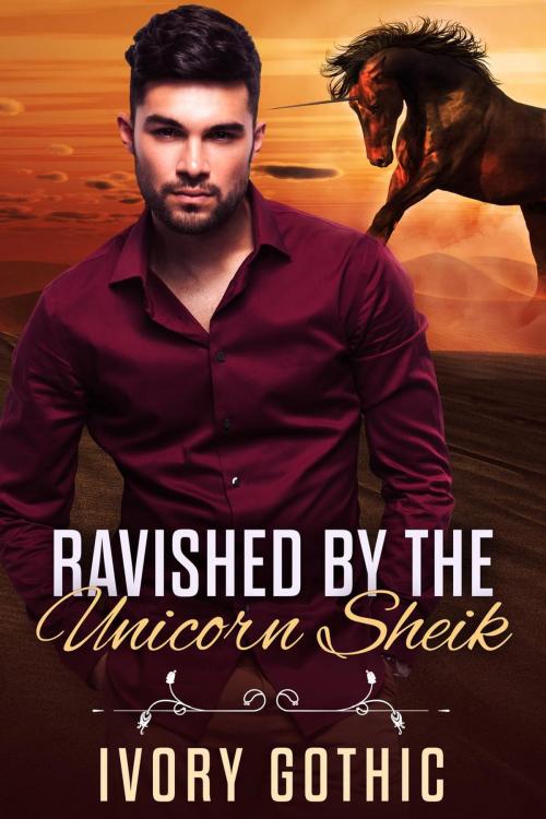 Cover of the book Ravished by the Unicorn Sheik by Ivory Gothic, Short Attention Span Press