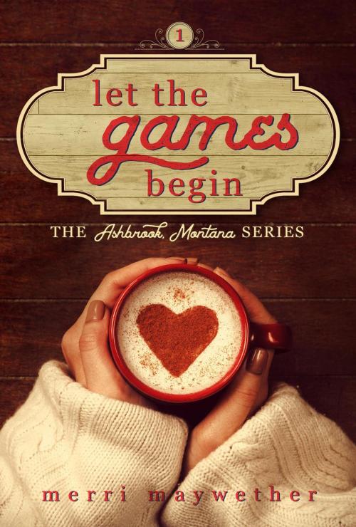 Cover of the book Let the Games Begin by Merri Maywether, Merri Maywether