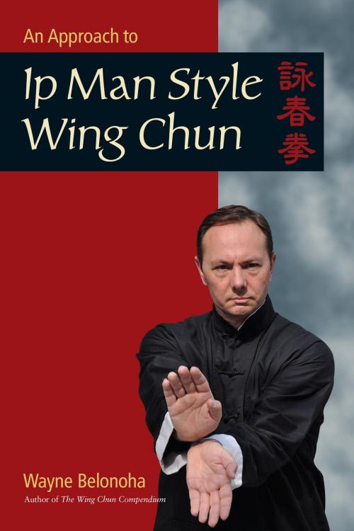 Cover of the book An Approach to Ip Man Style Wing Chun by Wayne Belonoha, North Atlantic Books