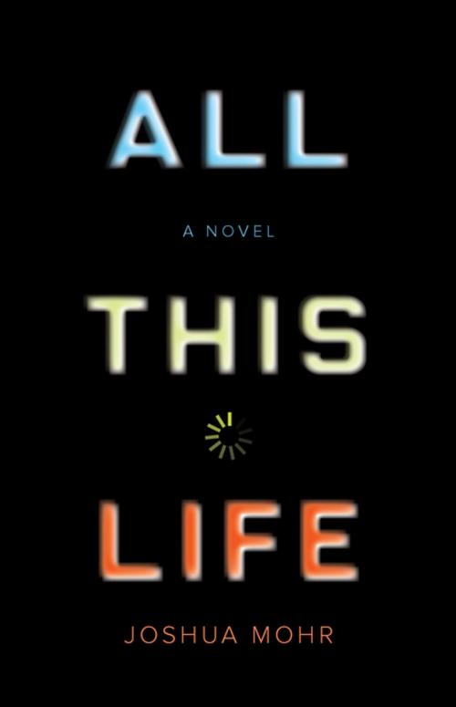 Cover of the book All This Life by Joshua Mohr, Soft Skull Press