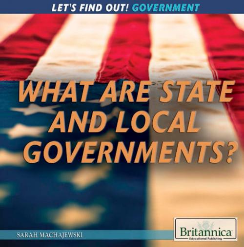 Cover of the book What Are State and Local Government? by Christine Poolos, Britannica Educational Publishing