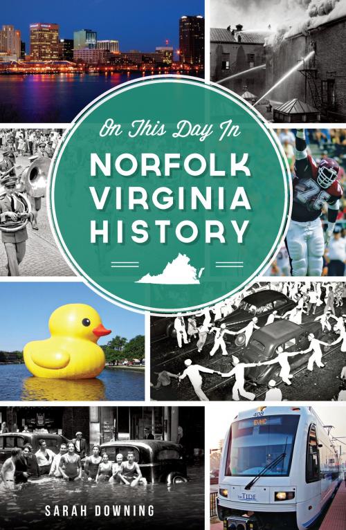 Cover of the book On This Day in Norfolk, Virginia History by Sarah Downing, Arcadia Publishing Inc.