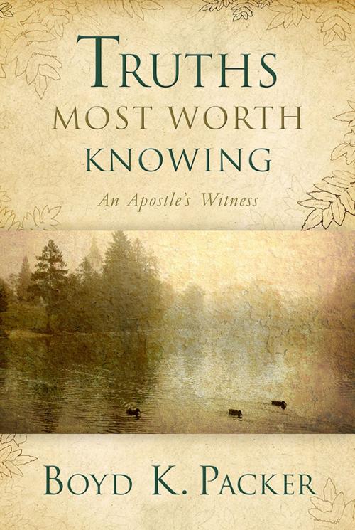 Cover of the book Truths Most Worth Knowing by Packer, Boyd K., Deseret Book Company