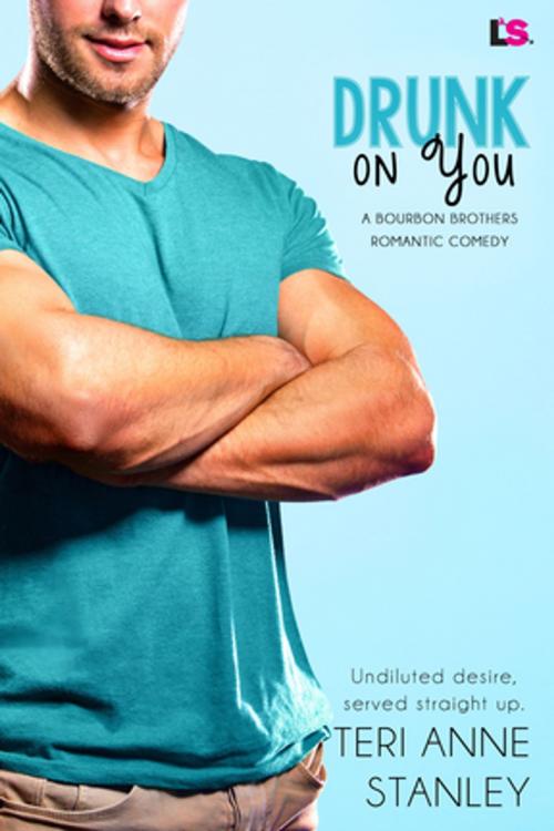 Cover of the book Drunk on You by Teri Anne Stanley, Entangled Publishing, LLC