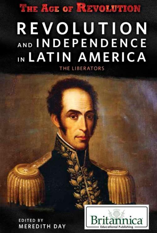 Cover of the book Revolution and Independence in Latin America by Meredith Day, Britannica Educational Publishing