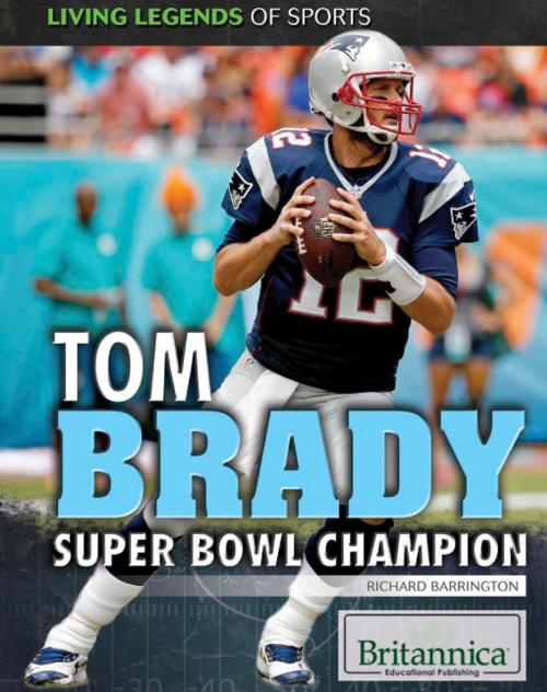 Cover of the book Tom Brady: Super Bowl Champion by Hope Killcoyne, Britannica Educational Publishing