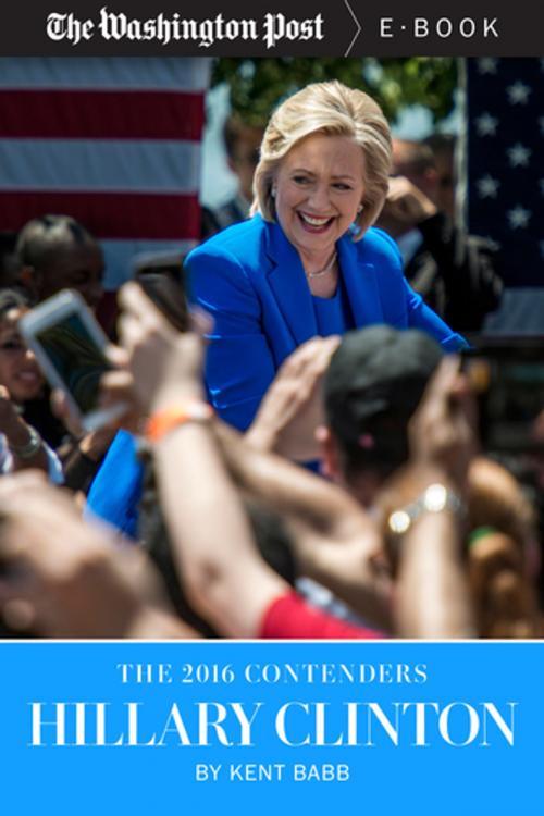 Cover of the book The 2016 Contenders: Hillary Clinton by Kent Babb, The Washington Post, Diversion Books