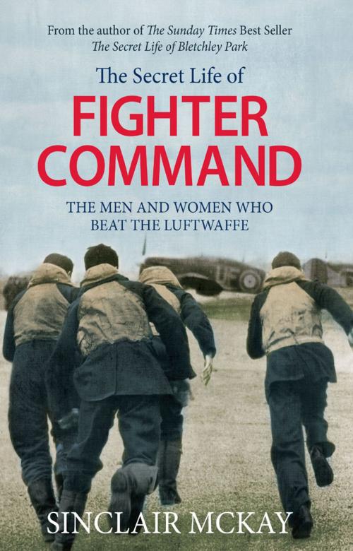 Cover of the book The Secret Life of Fighter Command by Sinclair McKay, Aurum Press