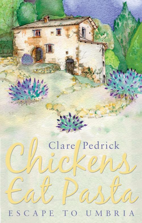 Cover of the book Chickens Eat Pasta by Clare Pedrick, Troubador Publishing Ltd