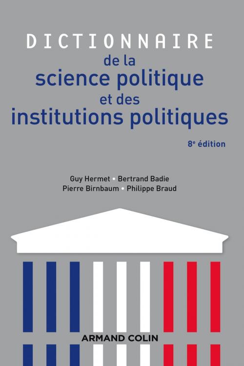 Cover of the book Dictionnaire de la science politique et des institutions politiques - 8e édition by Guy Hermet, Bertrand Badie, Pierre Birnbaum, Philippe Braud, Armand Colin