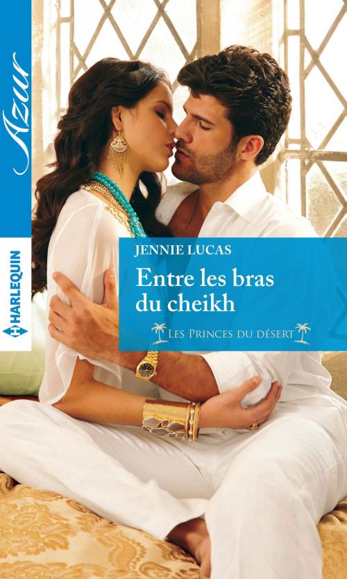 Cover of the book Entre les bras du cheikh by Jennie Lucas, Harlequin