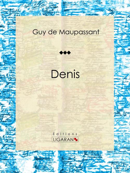 Cover of the book Denis by Guy de Maupassant, Ligaran, Ligaran