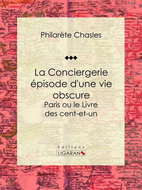 Cover of the book La Conciergerie - épisode d'une vie obscure by Philarète Chasles, Ligaran, Ligaran