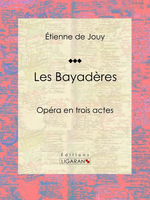 Cover of the book Les Bayadères by Étienne de Jouy, Ligaran, Ligaran