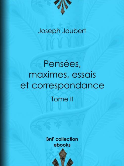 Cover of the book Pensées, maximes, essais et correspondance by Joseph Joubert, Arnaud Joubert, Paul Raynal, BnF collection ebooks