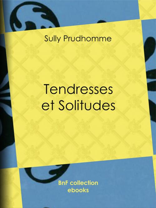 Cover of the book Tendresses et Solitudes by Sully Prudhomme, BnF collection ebooks