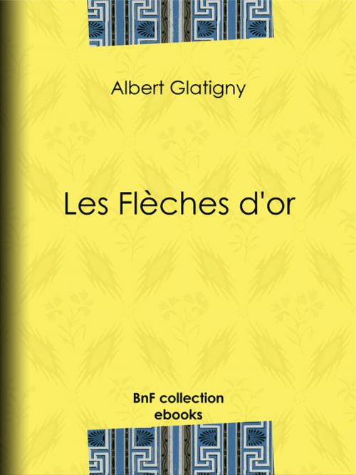 Cover of the book Les Flèches d'or by Anatole France, Albert Glatigny, BnF collection ebooks