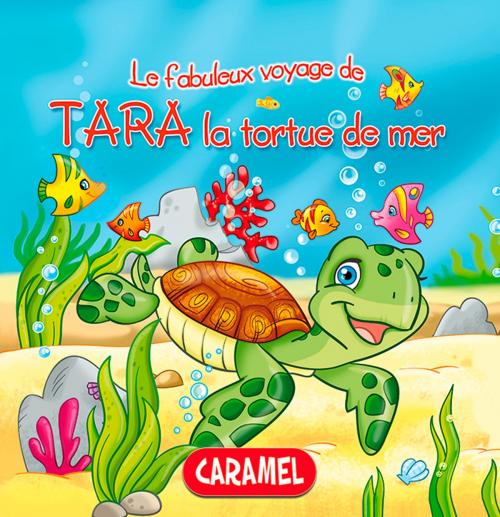 Cover of the book Tara la tortue de mer by Monica Pierazzi Mitri, Les fabuleux voyages, Caramel