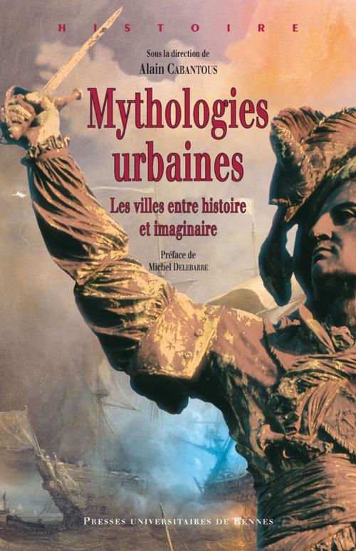 Cover of the book Mythologies urbaines by Collectif, Presses universitaires de Rennes