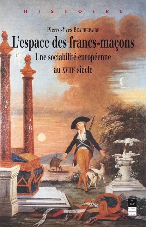 Cover of the book L'espace des francs-maçons by Pierre-Yves Beaurepaire, Presses universitaires de Rennes