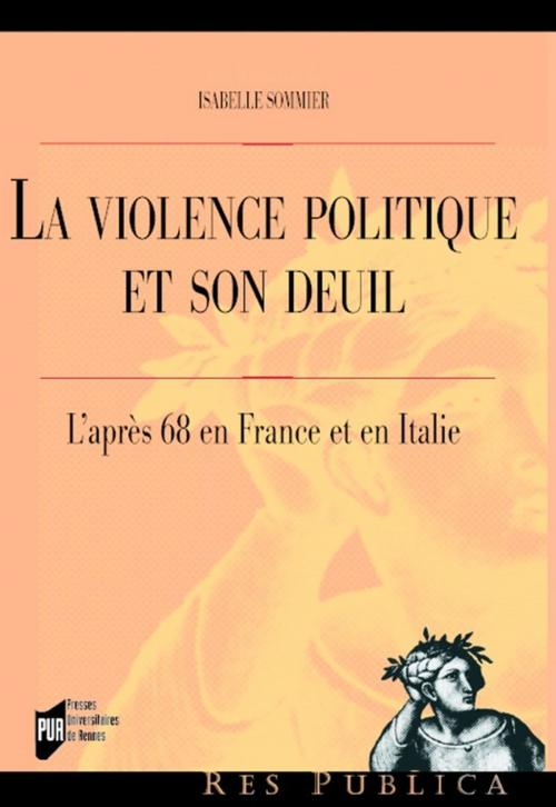 Cover of the book La violence politique et son deuil by Isabelle Sommier, Presses universitaires de Rennes