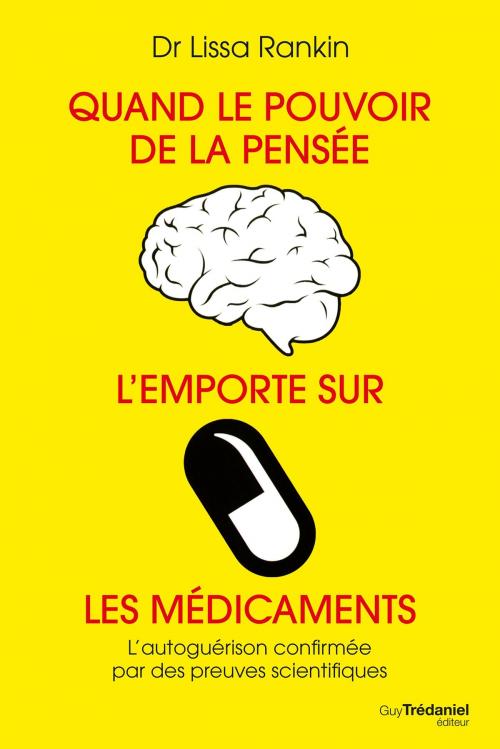 Cover of the book Quand le pouvoir de la pensée l'emporte sur les médicaments by Lissa Rankin, Kris Carr, Guy Trédaniel