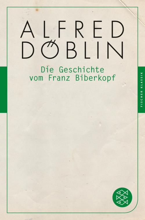 Cover of the book Die Geschichte vom Franz Biberkopf by Alfred Döblin, Prof. Dr. Stefan Keppler-Tasaki, FISCHER E-Books