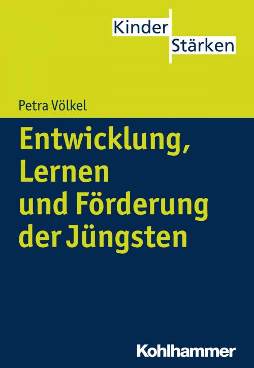 Cover of the book Entwicklung, Lernen und Förderung der Jüngsten by Petra Völkel, Petra Büker, Kohlhammer Verlag