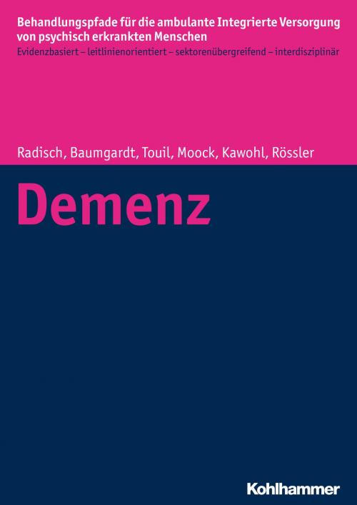 Cover of the book Demenz by Jeanett Radisch, Johanna Baumgardt, Elina Touil, Jörn Moock, Wolfram Kawohl, Wulf Rössler, Wulf Rössler, Jörn Moock, Kohlhammer Verlag