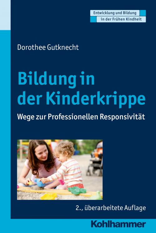 Cover of the book Bildung in der Kinderkrippe by Dorothee Gutknecht, Manfred Holodynski, Dorothee Gutknecht, Hermann Schöler, Kohlhammer Verlag