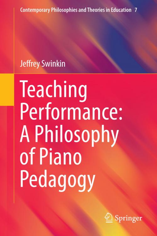 Cover of the book Teaching Performance: A Philosophy of Piano Pedagogy by Jeffrey Swinkin, Springer International Publishing