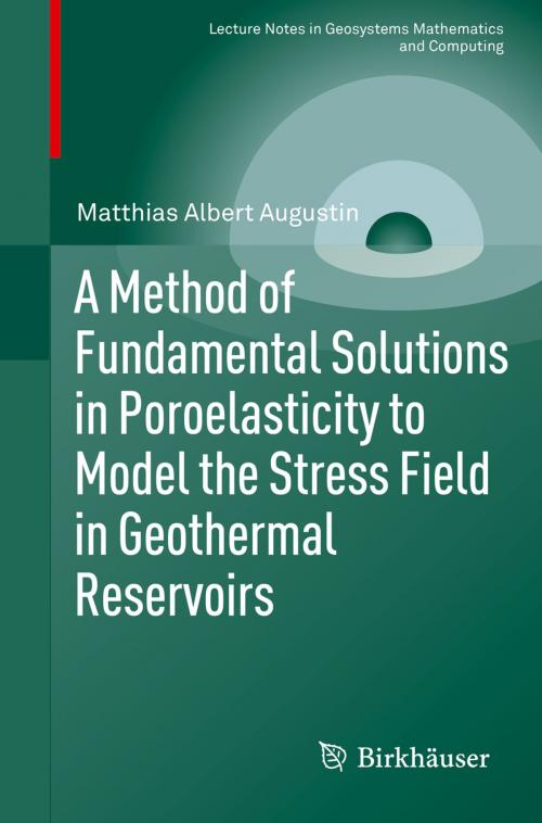 Cover of the book A Method of Fundamental Solutions in Poroelasticity to Model the Stress Field in Geothermal Reservoirs by Matthias Albert Augustin, Springer International Publishing