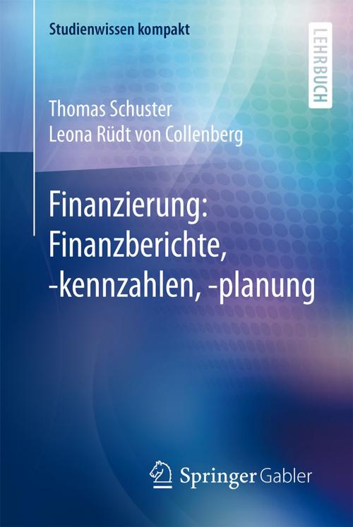 Cover of the book Finanzierung: Finanzberichte, -kennzahlen, -planung by Leona Rüdt von Collenberg, Thomas Schuster, Springer Berlin Heidelberg